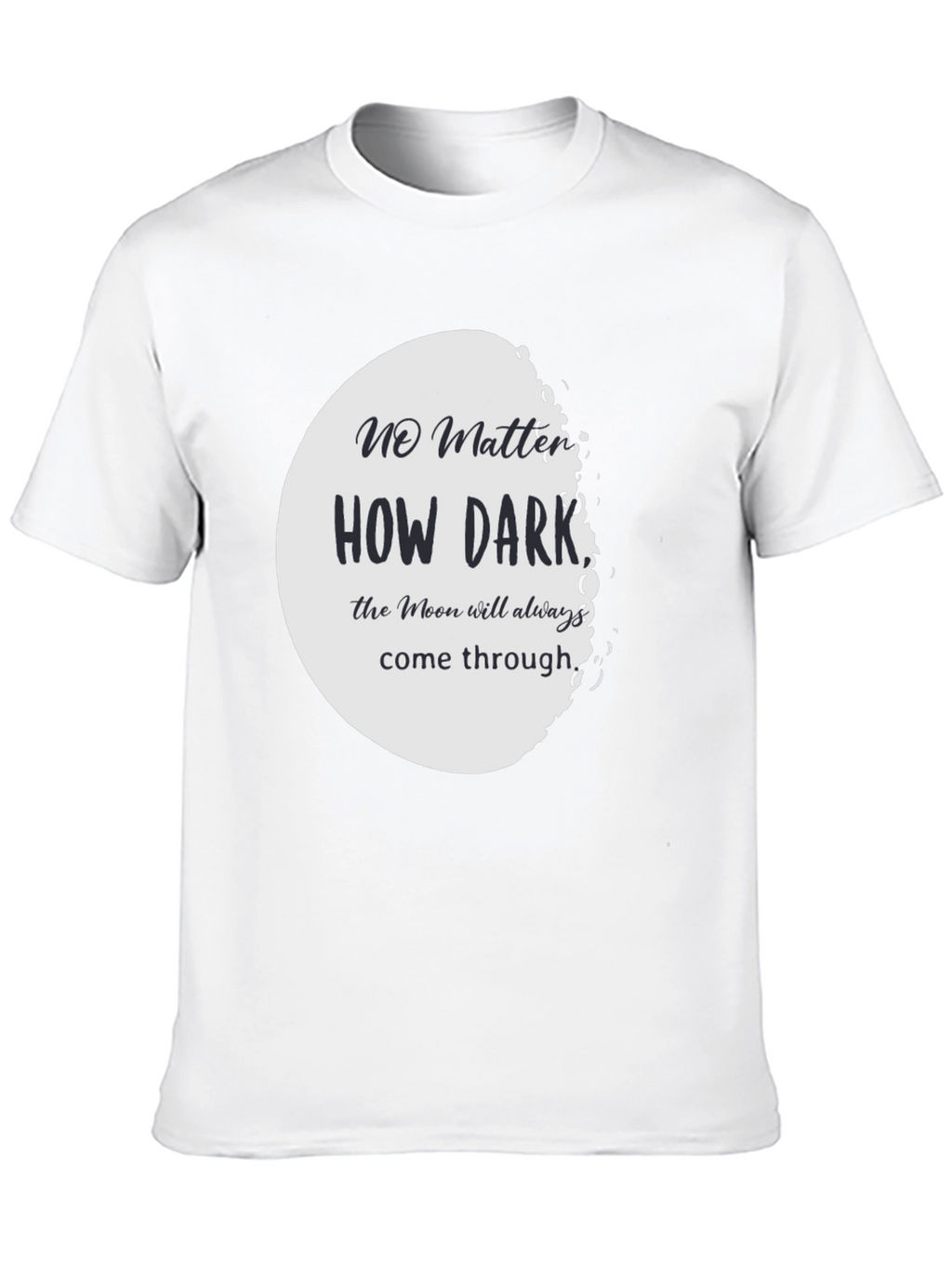 Moon T-Shirt: No Matter How Dark