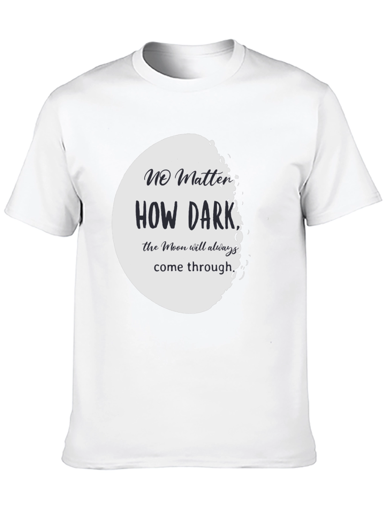 Moon T-Shirt: No Matter How Dark