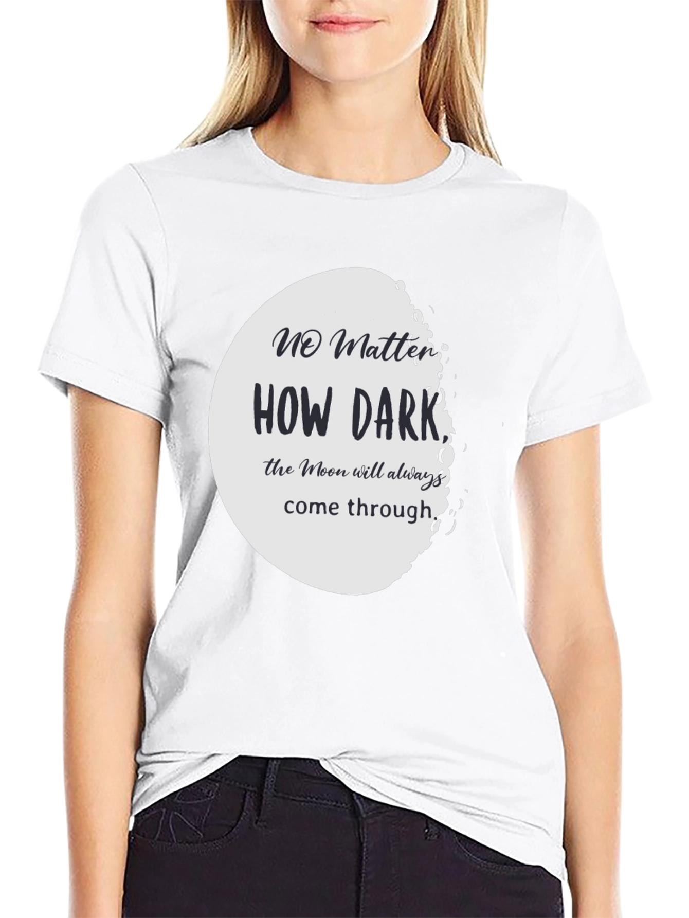 Moon T-Shirt: No Matter How Dark