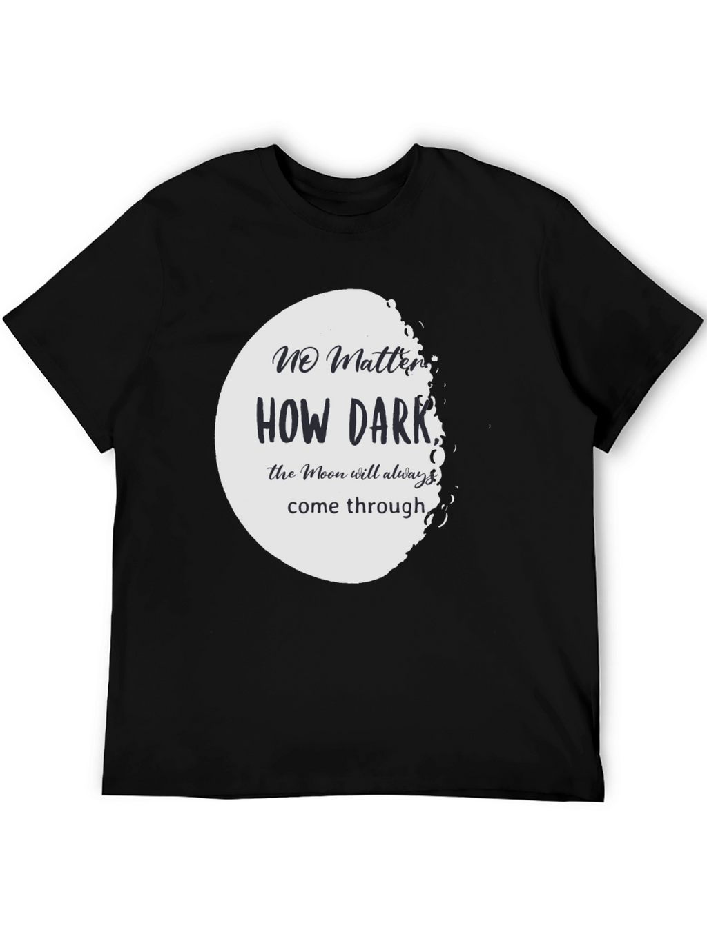 Moon T-Shirt: No Matter How Dark