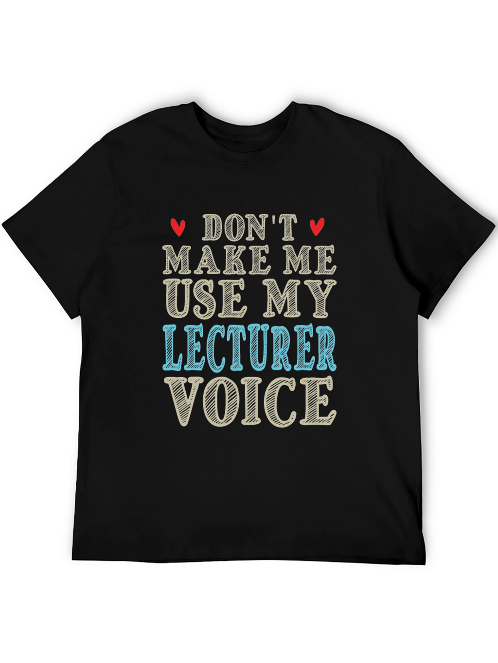 Dont Make Me Use My Lecturer Voice T-Shirt