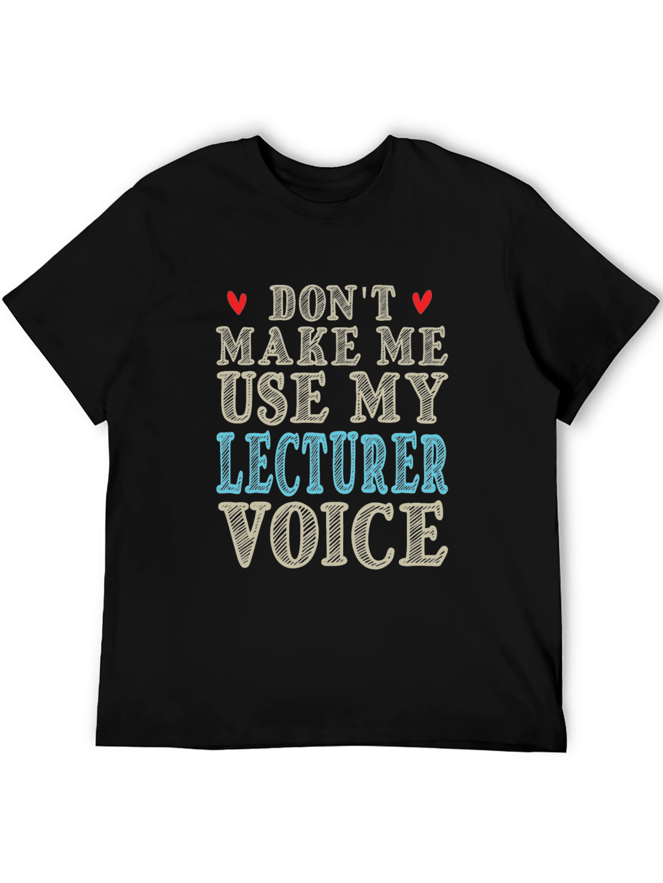 Dont Make Me Use My Lecturer Voice T-Shirt