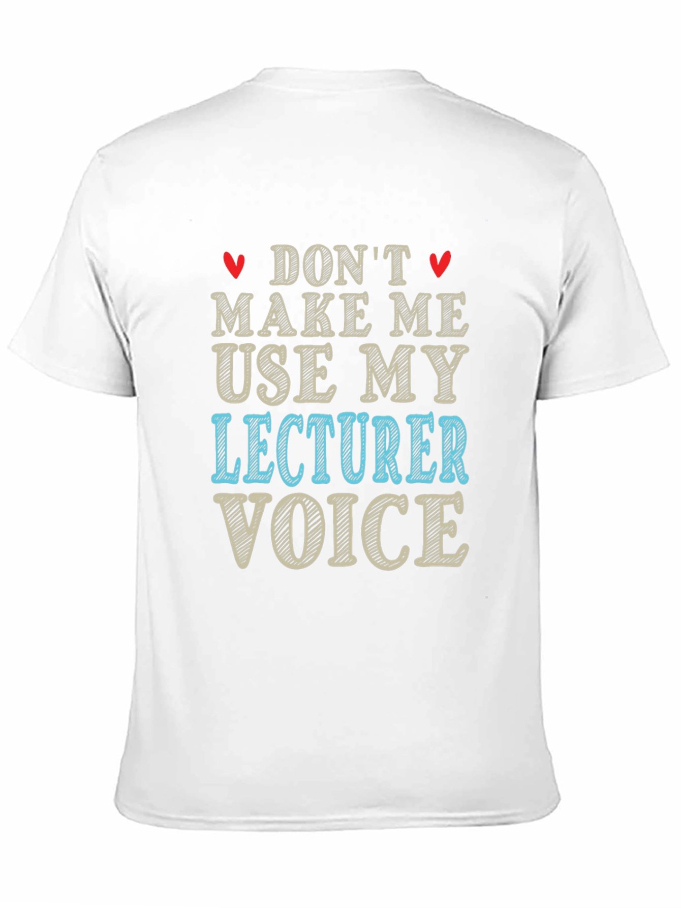 Dont Make Me Use My Lecturer Voice T-Shirt