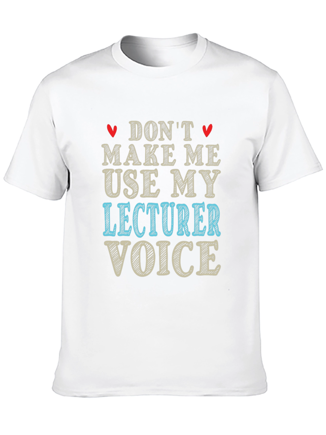 Dont Make Me Use My Lecturer Voice T-Shirt