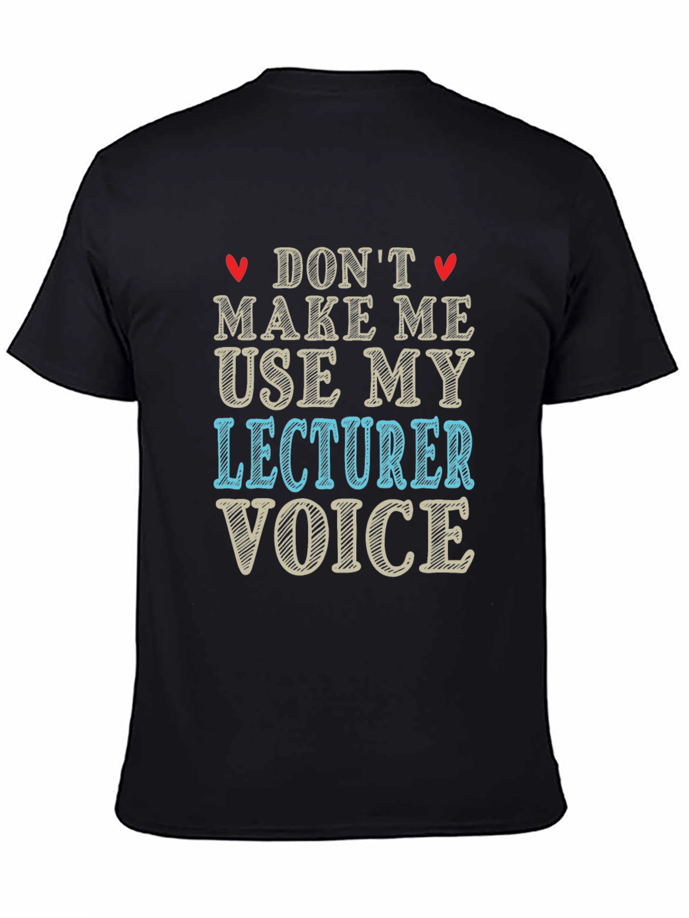 Dont Make Me Use My Lecturer Voice T-Shirt