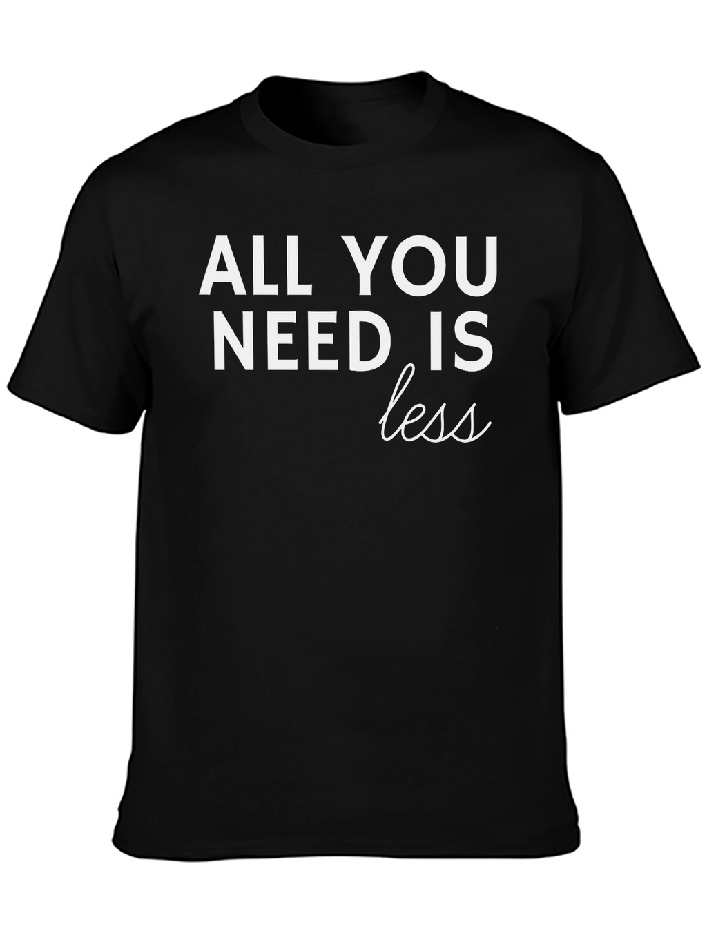 All You Need is Less Graphic T-Shirt - Black
