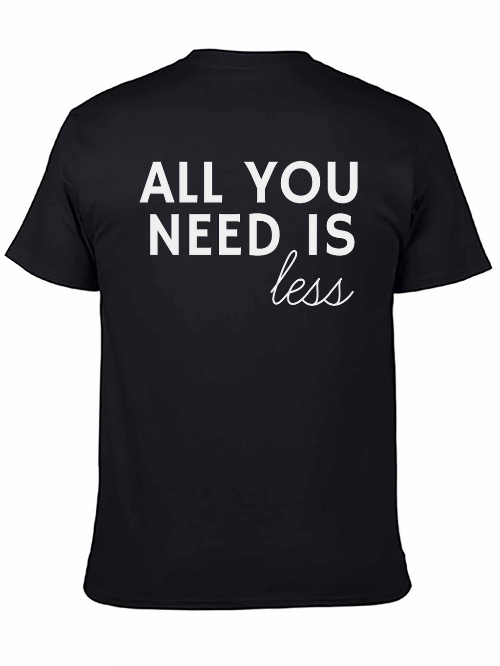All You Need is Less Graphic T-Shirt - Black