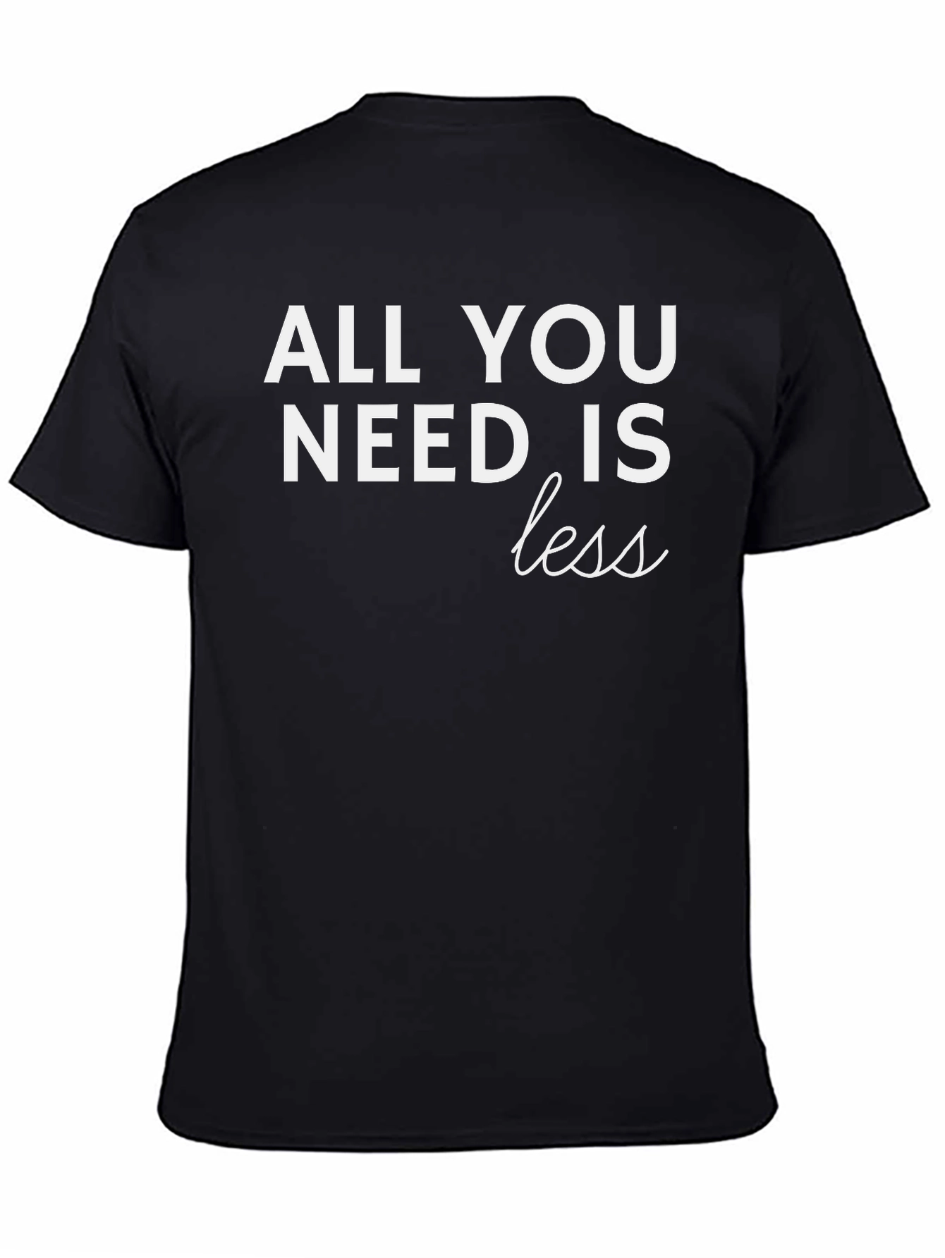 All You Need is Less Graphic T-Shirt - Black