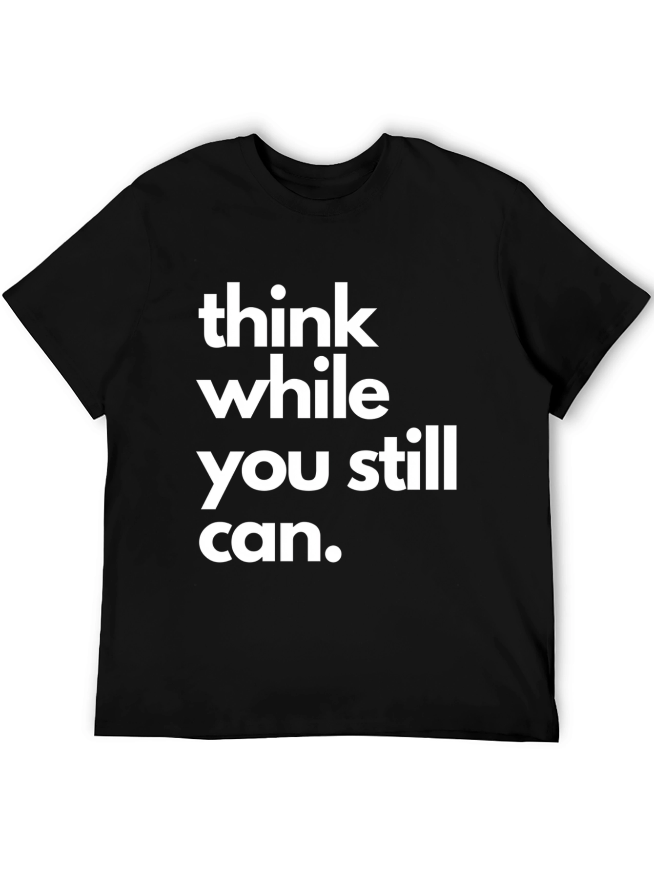 Think While You Still Can Graphic T-Shirt