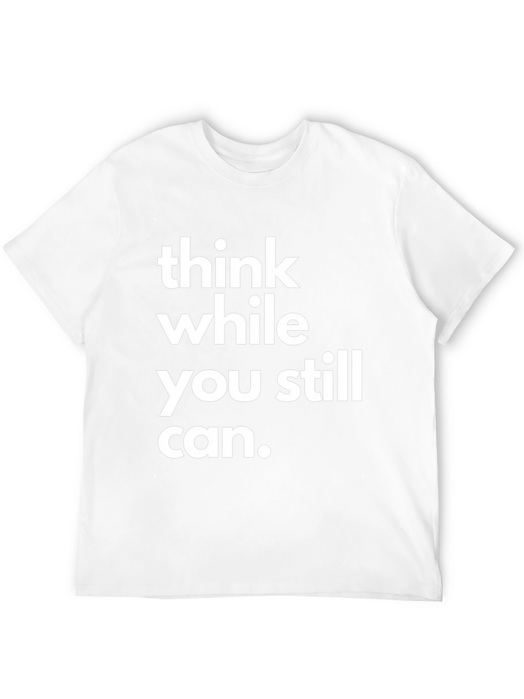 Think While You Still Can Graphic T-Shirt