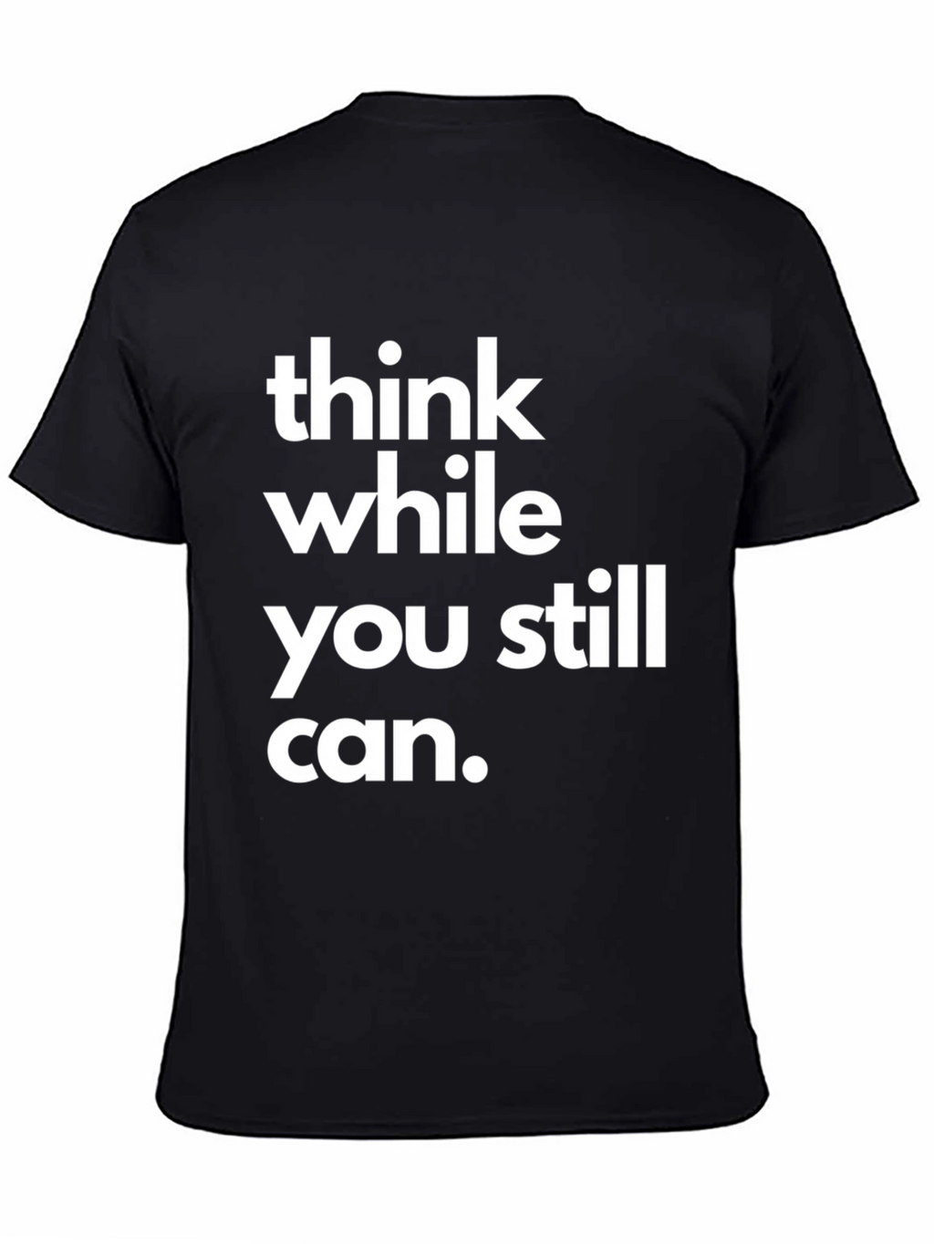 Think While You Still Can Graphic T-Shirt
