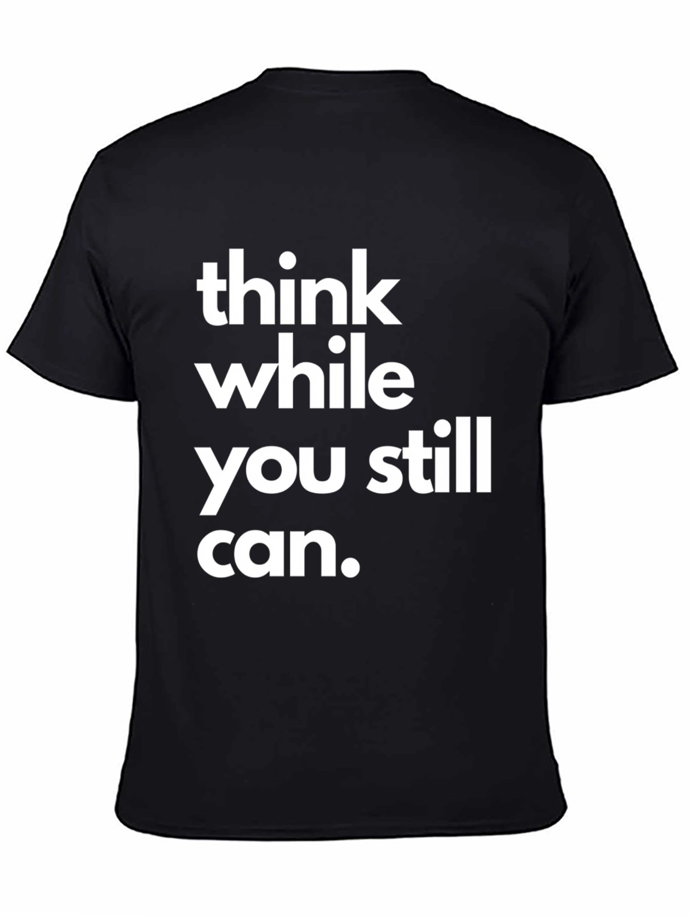 Think While You Still Can Graphic T-Shirt