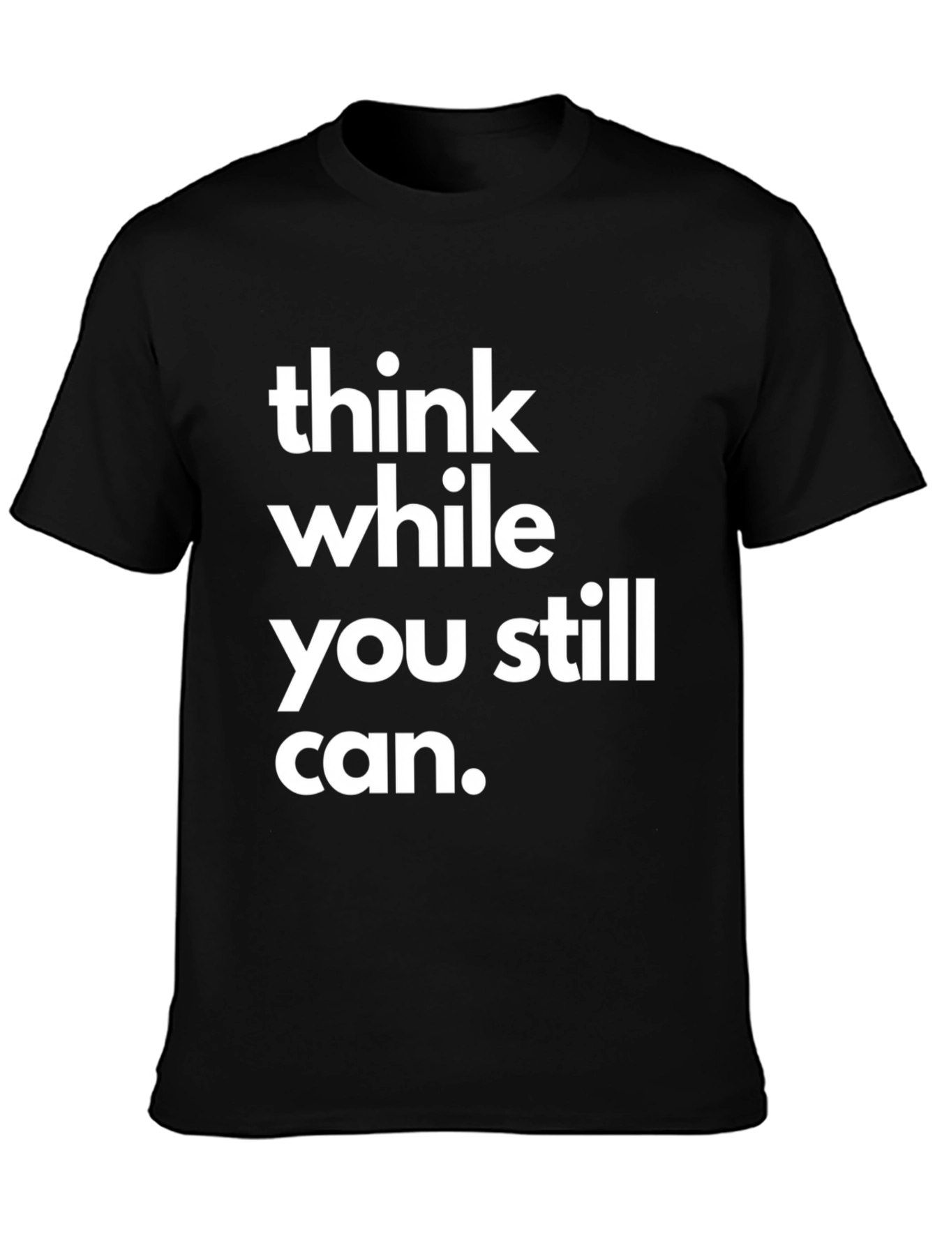 Think While You Still Can Graphic T-Shirt