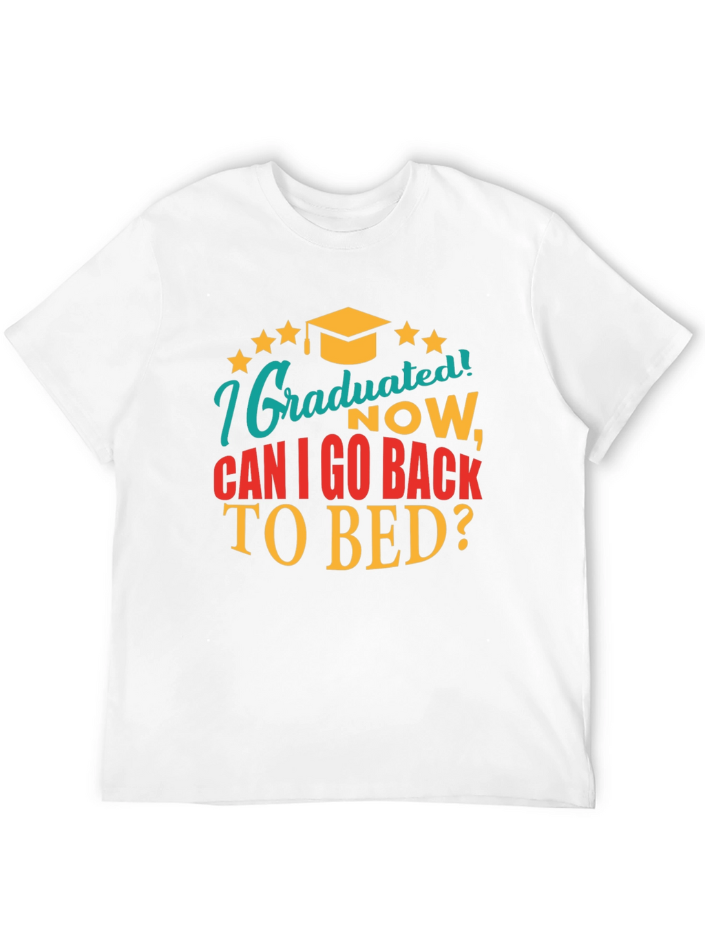 Graduated Now Can I Go Back to Bed Tee
