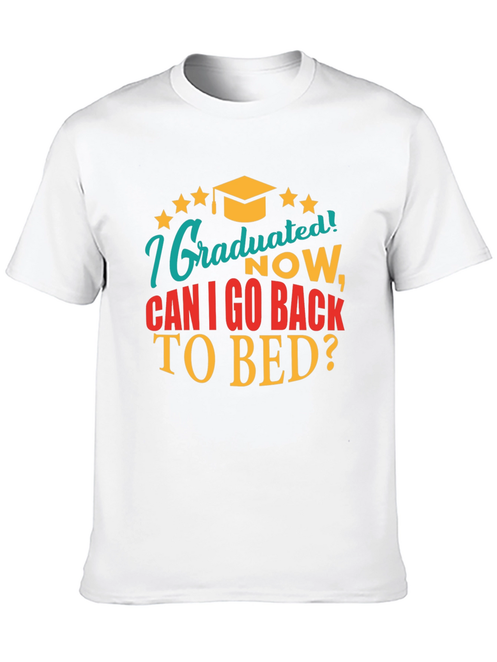 Graduated Now Can I Go Back to Bed Tee