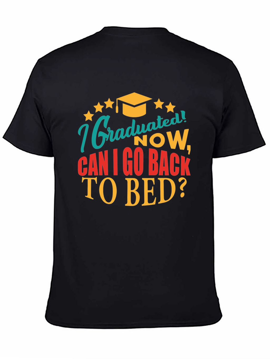 Graduated Now Can I Go Back to Bed Tee