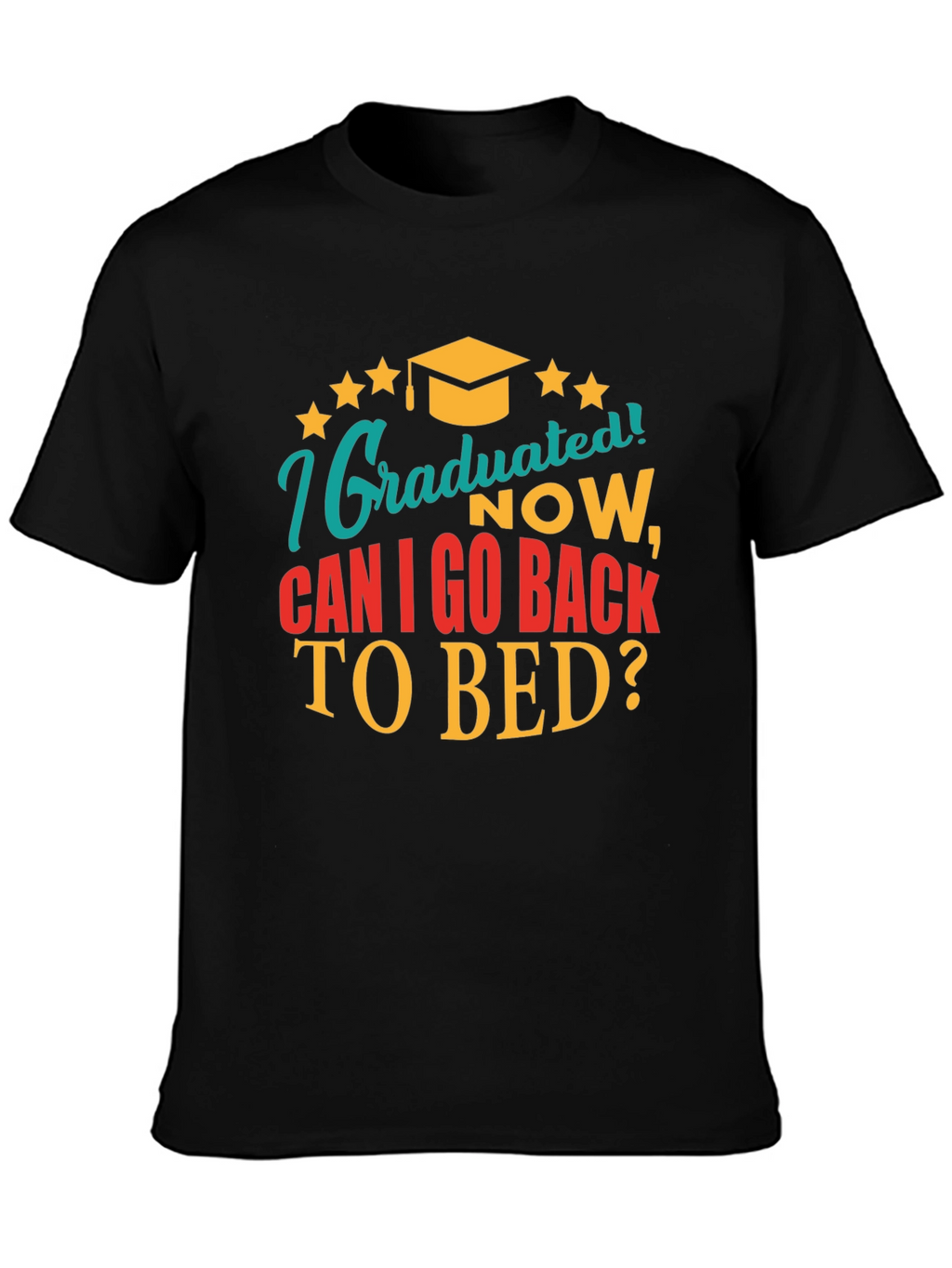 Graduated Now Can I Go Back to Bed Tee