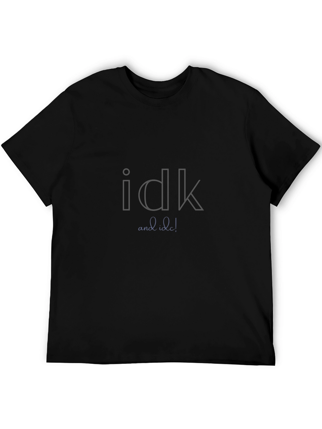 Idk and Idc Graphic Tee - Black Unisex T-Shirt