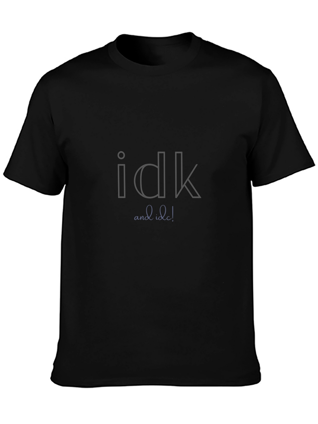 Idk and Idc Graphic Tee - Black Unisex T-Shirt