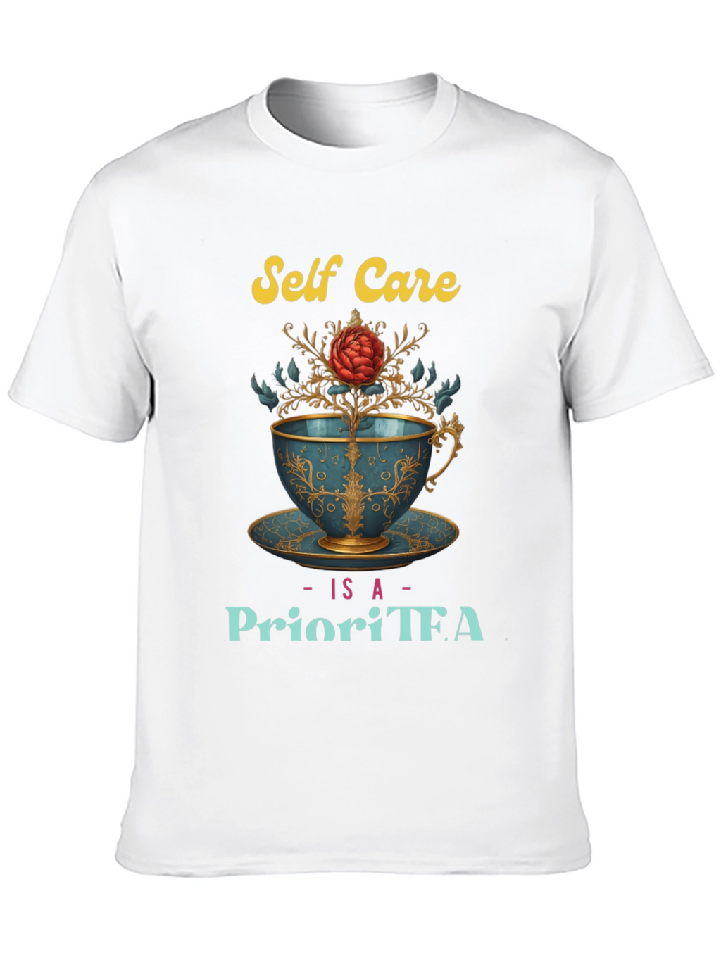 Self Care Is A PrioriTEA T-Shirt