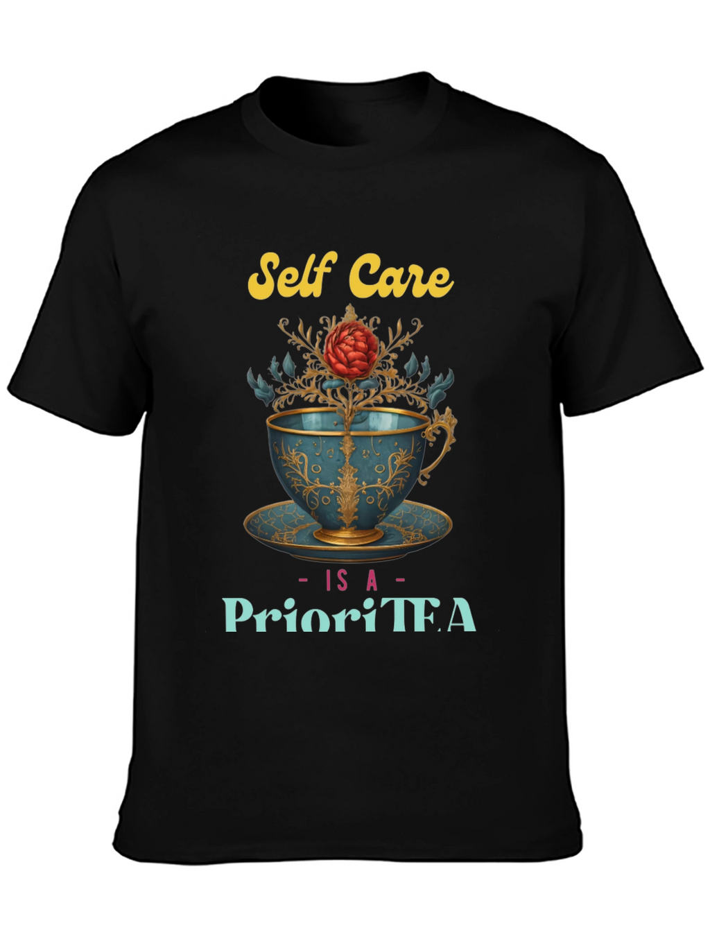 Self Care Is A PrioriTEA T-Shirt