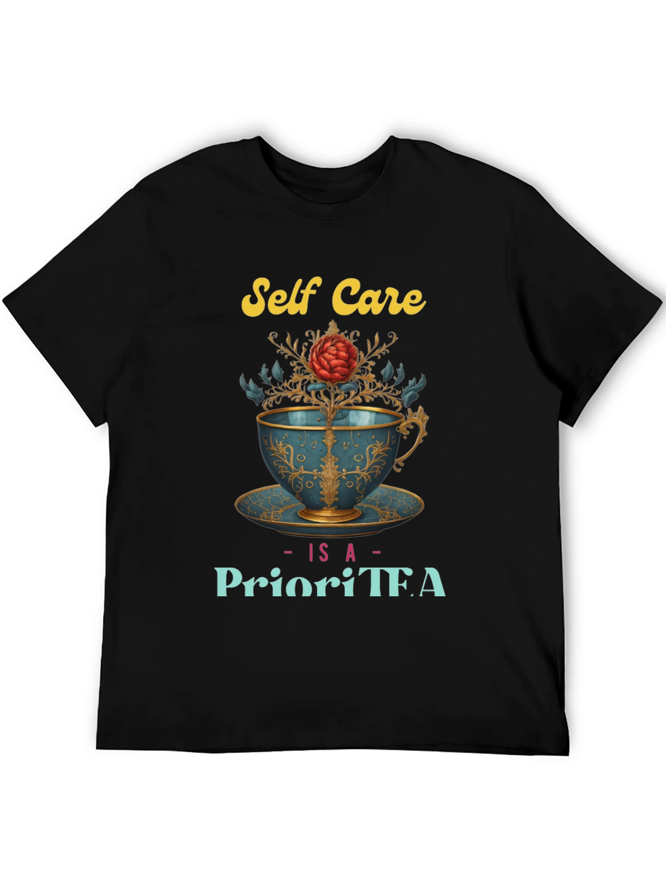 Self Care Is A PrioriTEA T-Shirt