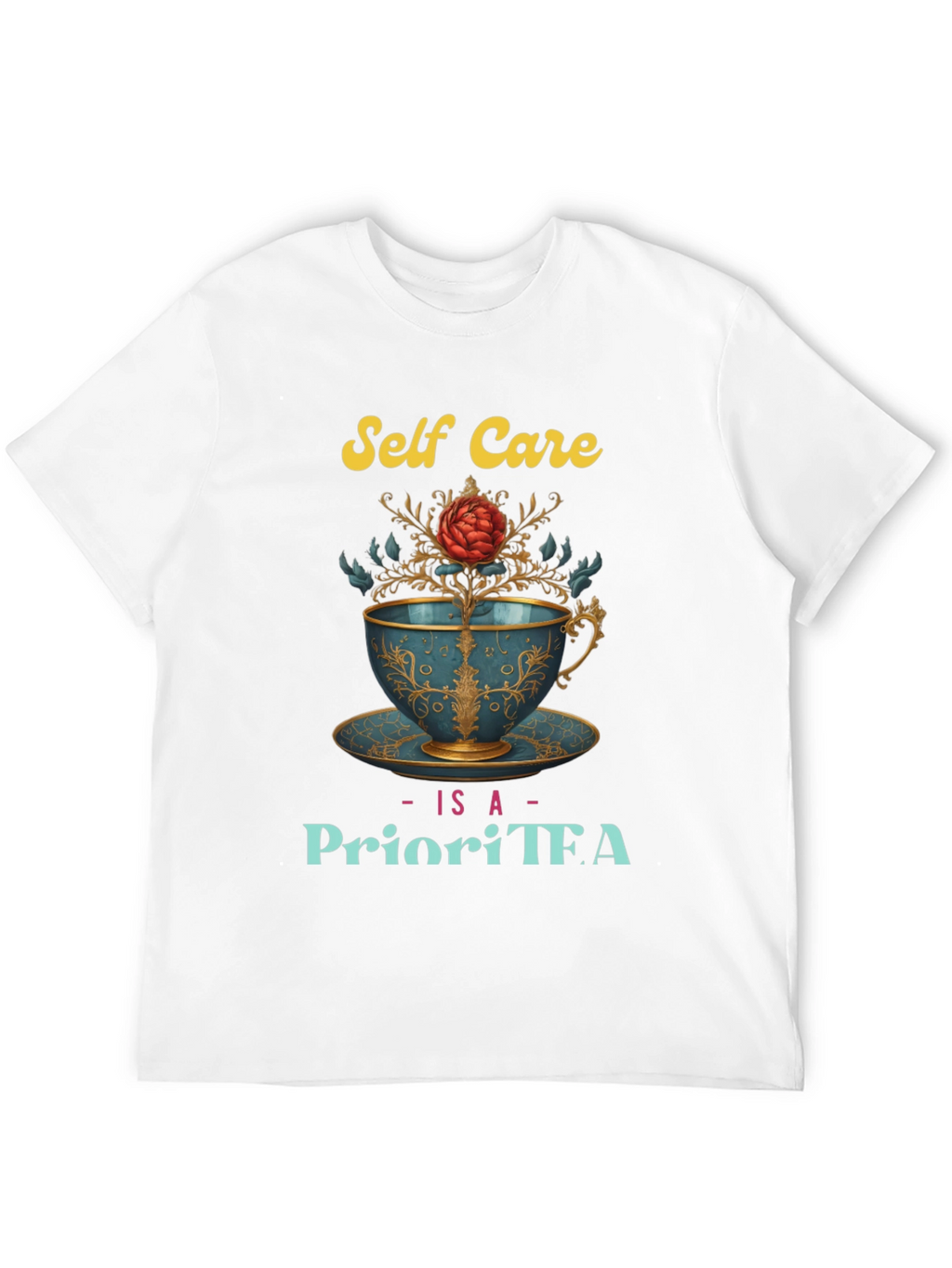 Self Care Is A PrioriTEA T-Shirt