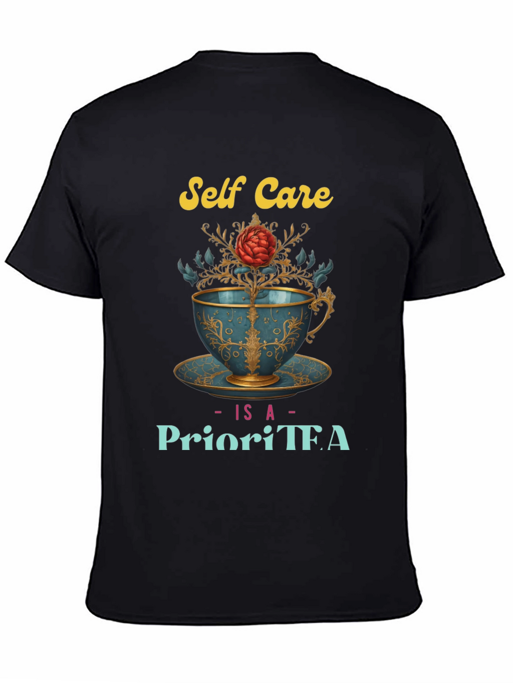 Self Care Is A PrioriTEA T-Shirt