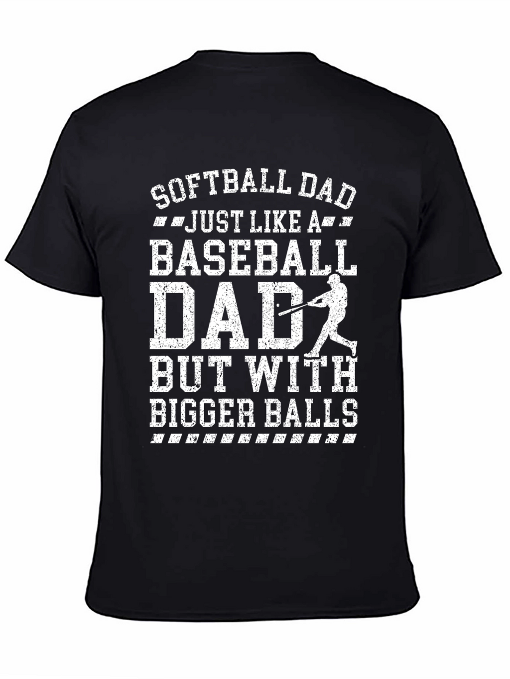 Softball Dad T-Shirt - Baseball Dad with Bigger Balls