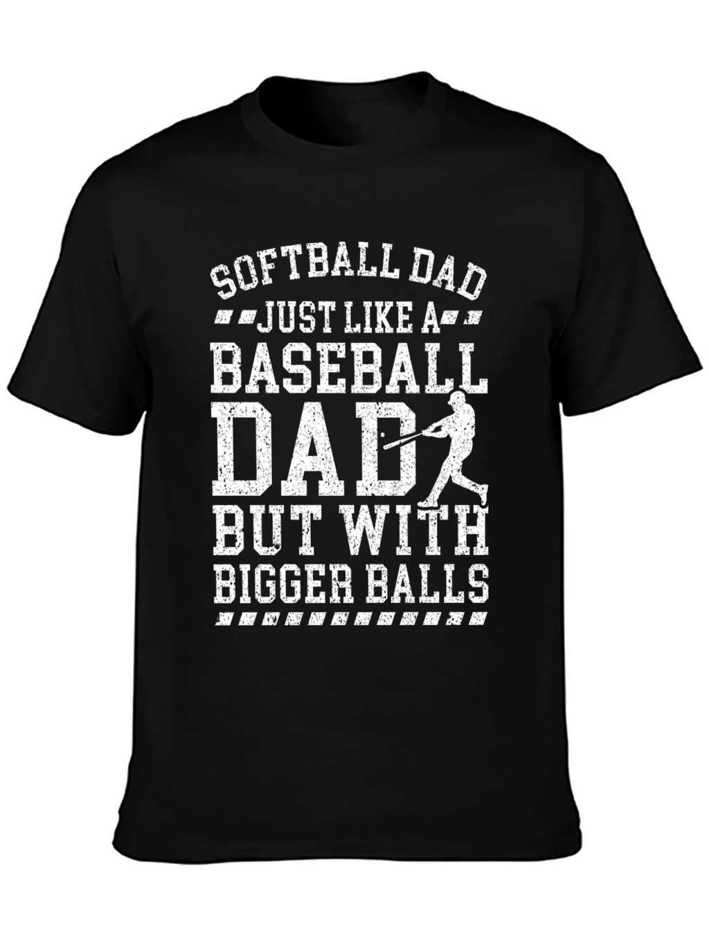 Softball Dad T-Shirt - Baseball Dad with Bigger Balls