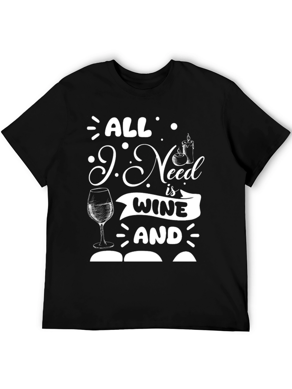 All I Need is Wine and T-Shirt