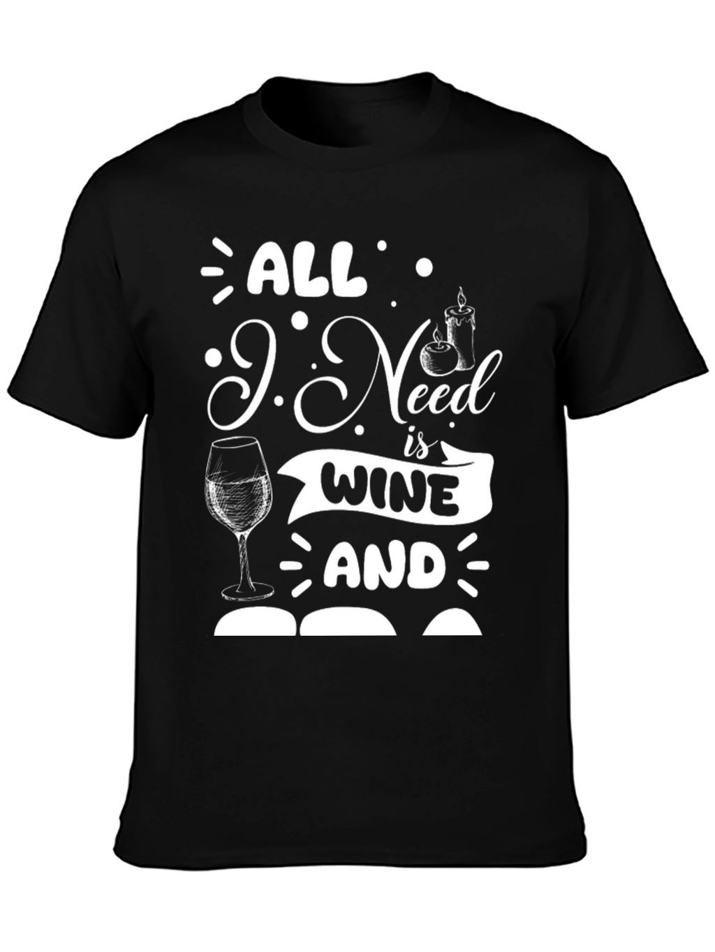 All I Need is Wine and T-Shirt