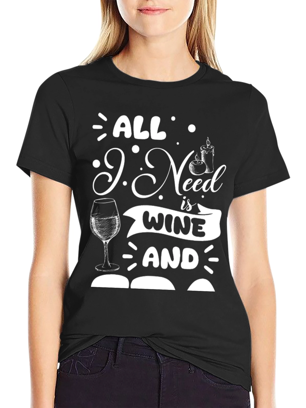 All I Need is Wine and T-Shirt