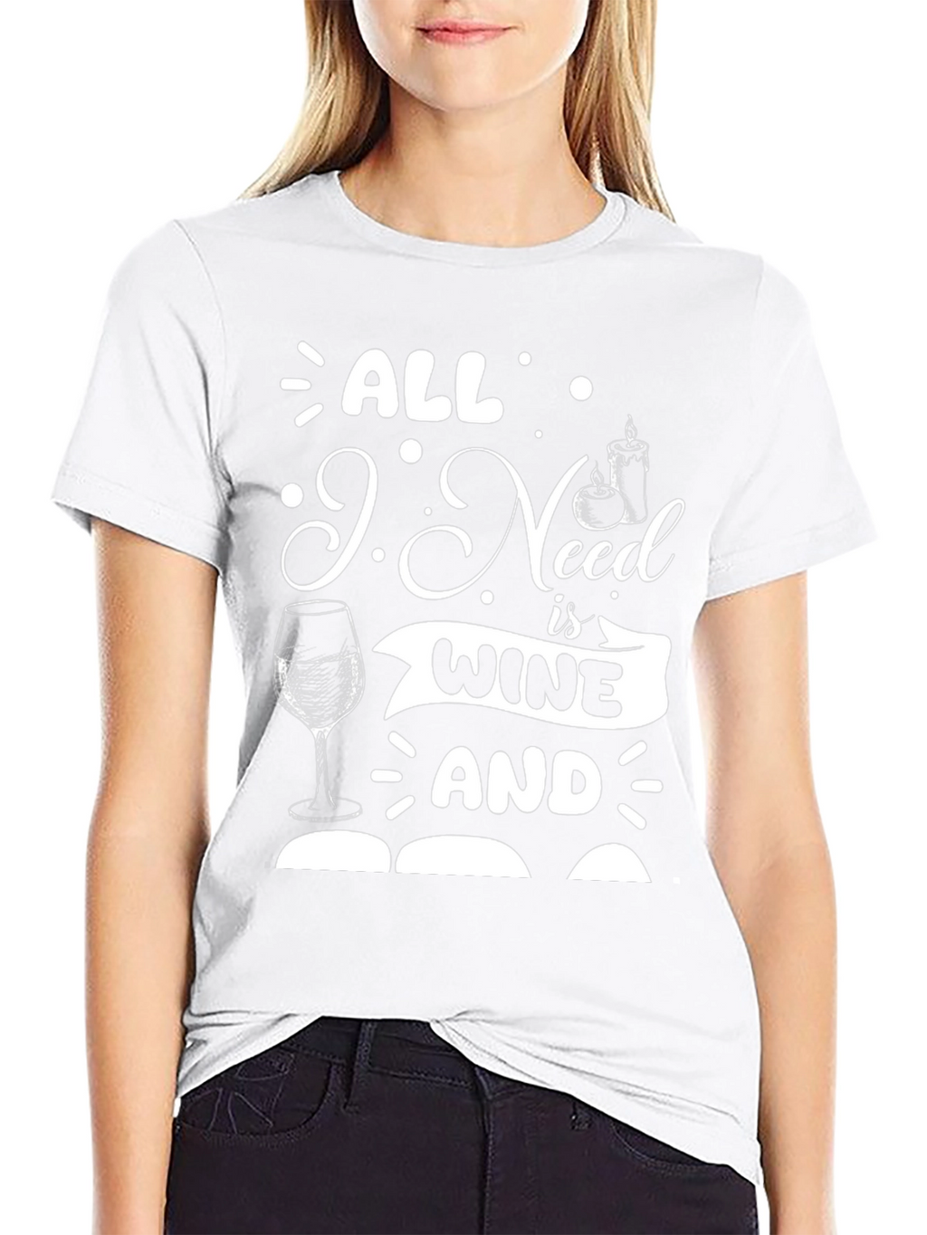All I Need is Wine and T-Shirt