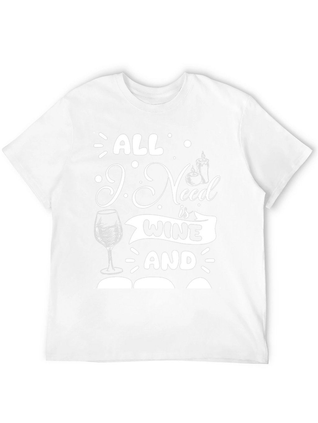 All I Need is Wine and T-Shirt