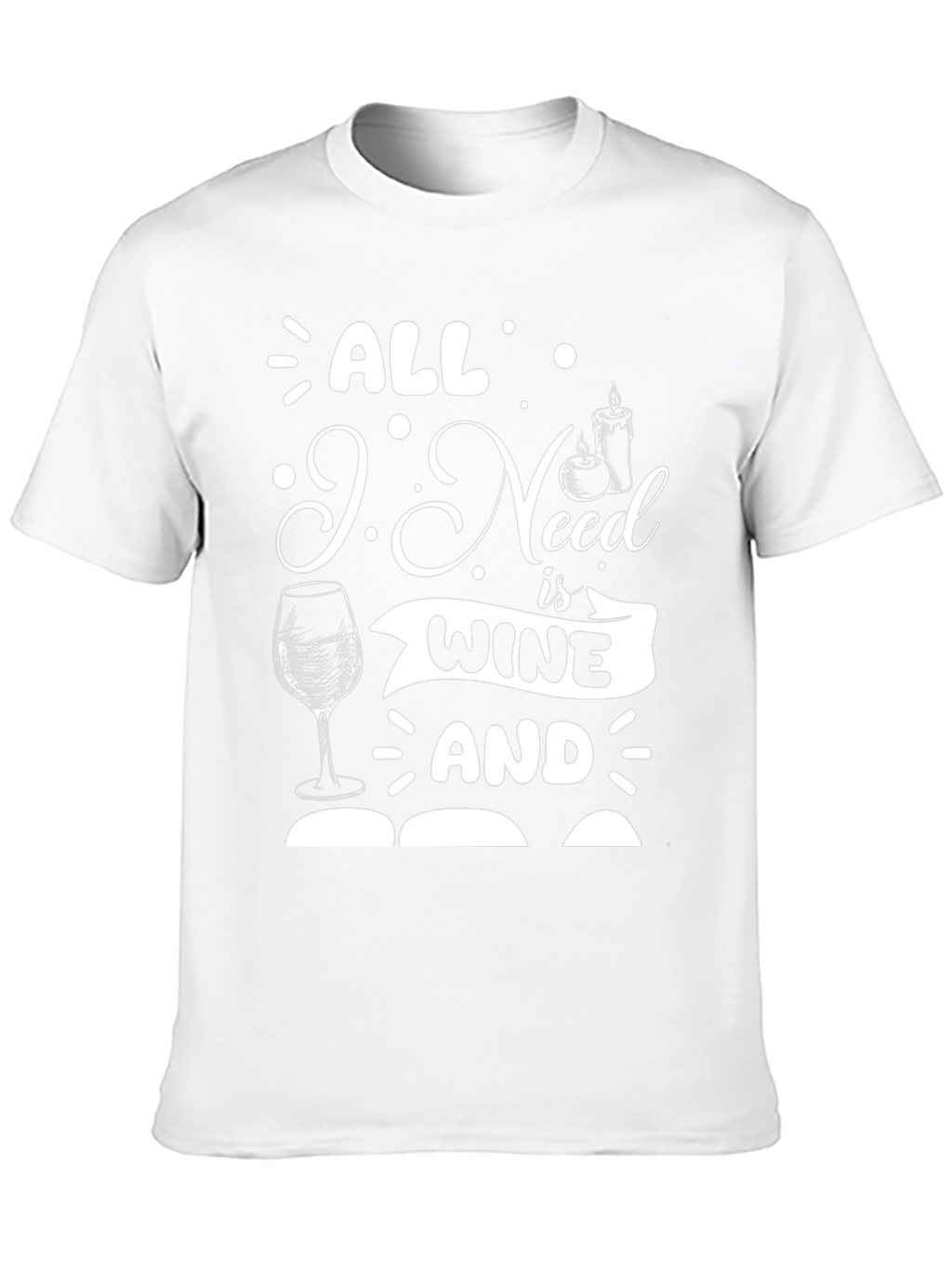 All I Need is Wine and T-Shirt