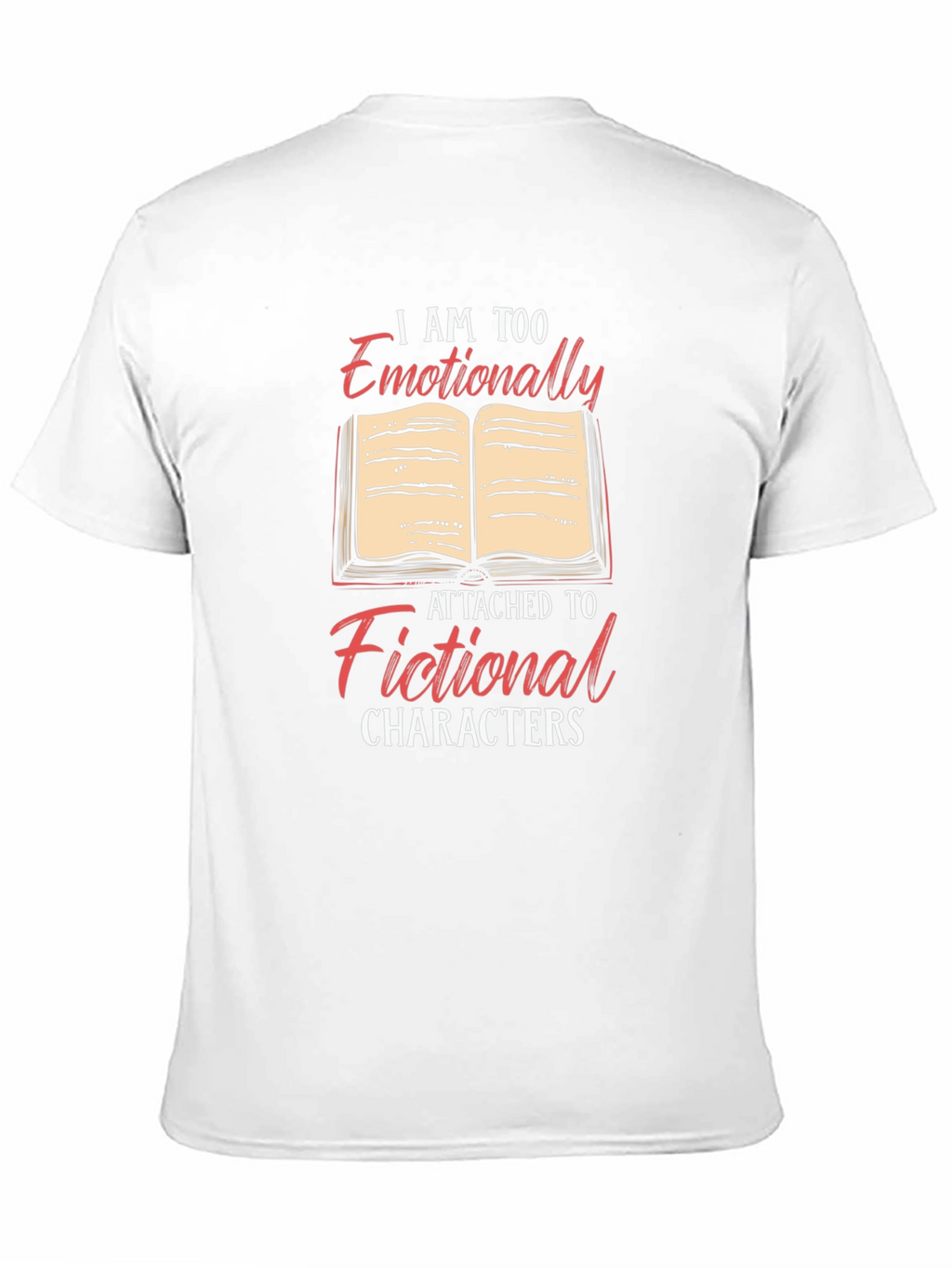 Emotionally Attached to Fictional Characters T-Shirt