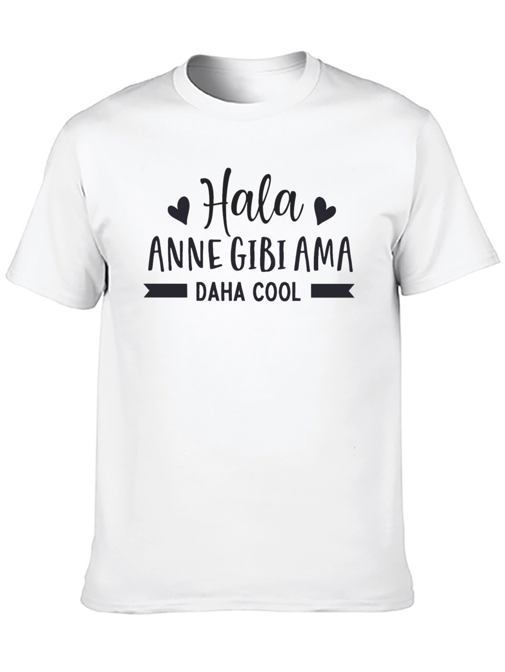 Hala Anne Gibi Ama Daha Cool T-Shirt