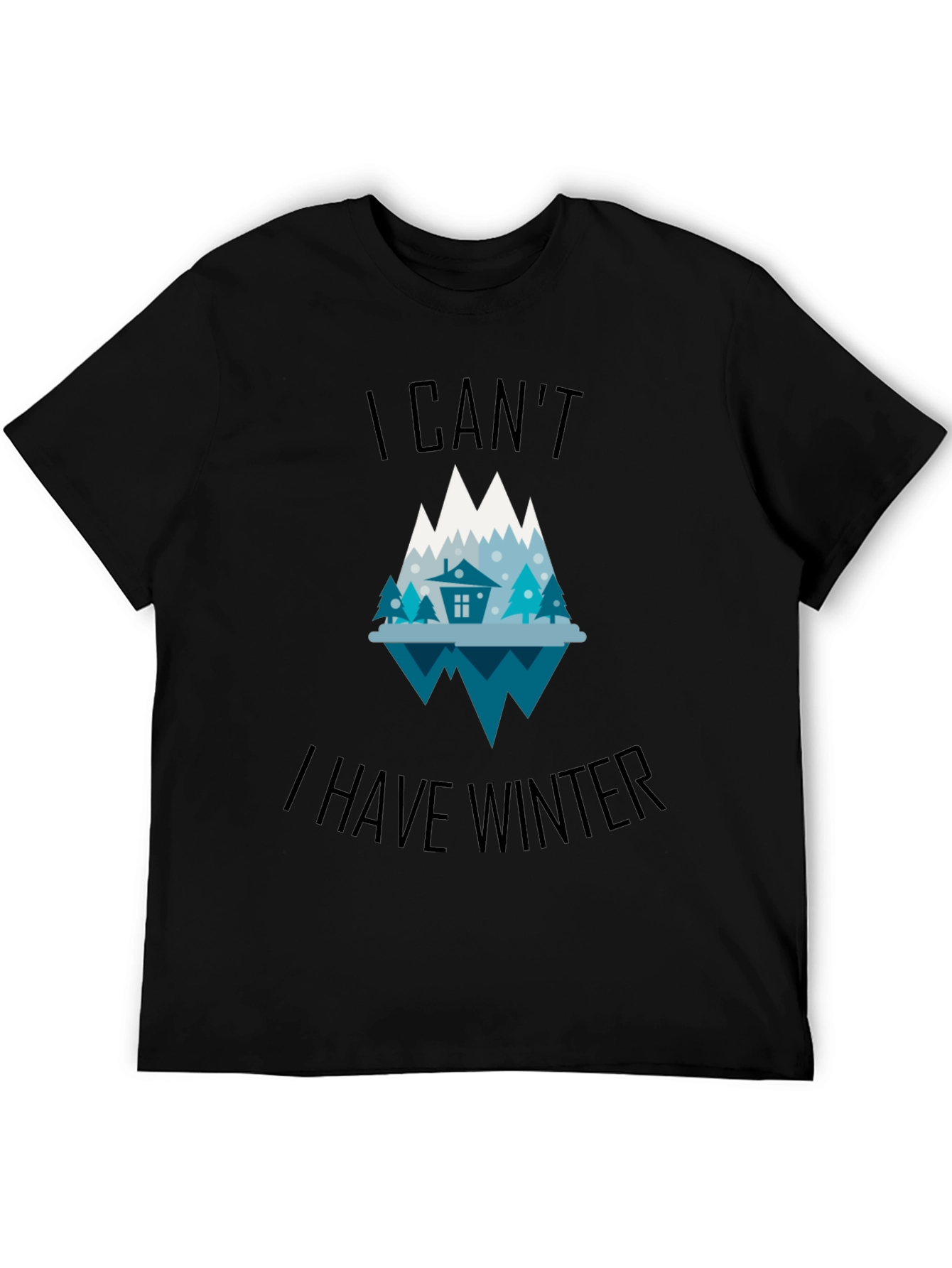 Winter Graphic Tee - I Cant I Have Winter T-Shirt