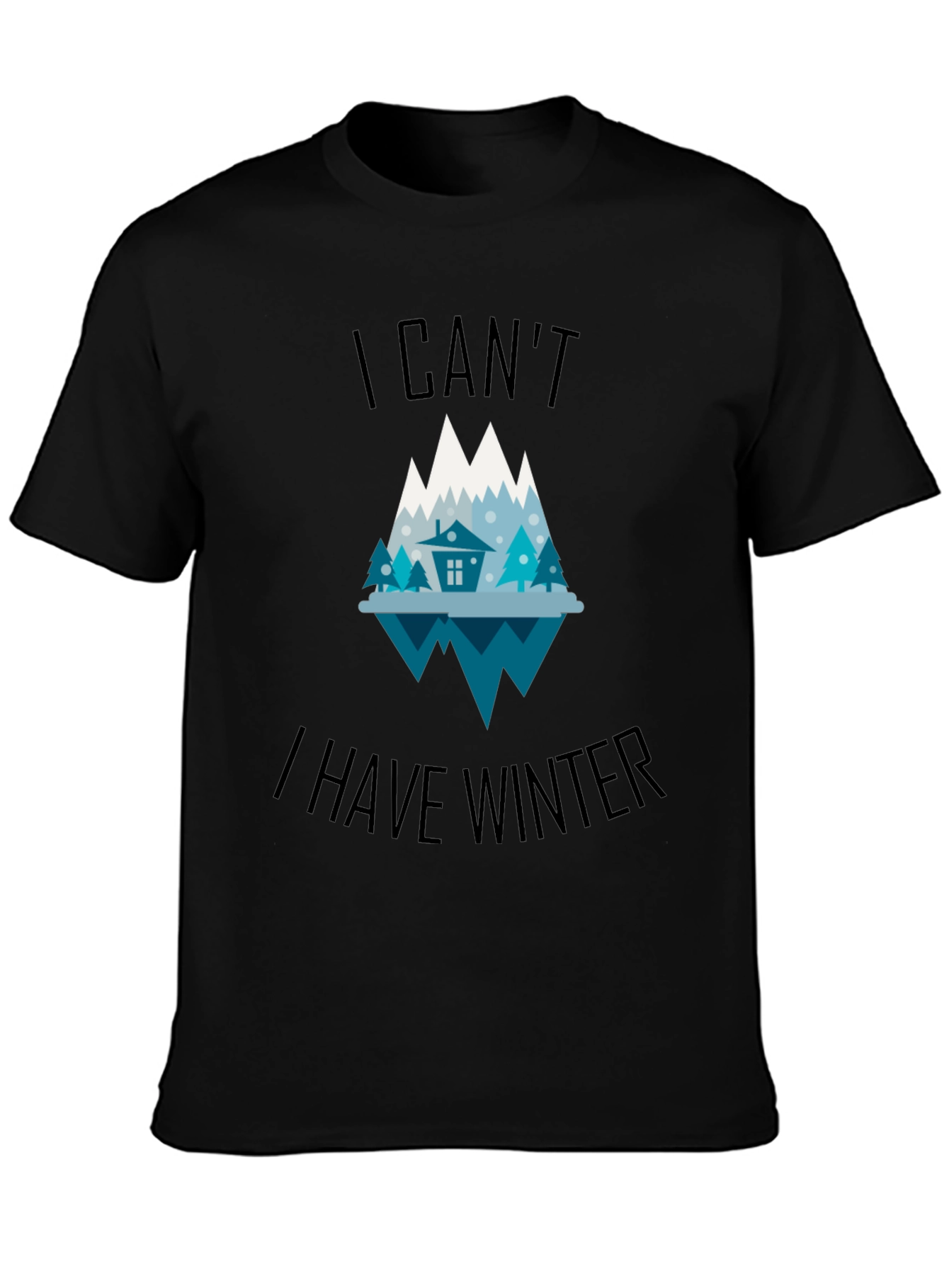 Winter Graphic Tee - I Cant I Have Winter T-Shirt