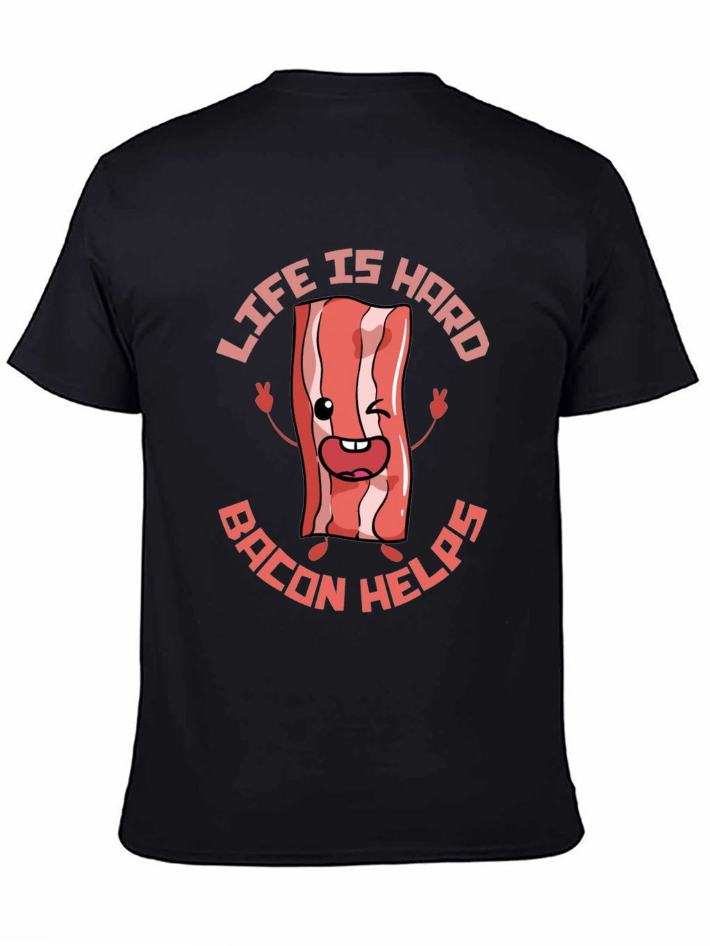 Life Is Hard Bacon Helps Funny T-Shirt