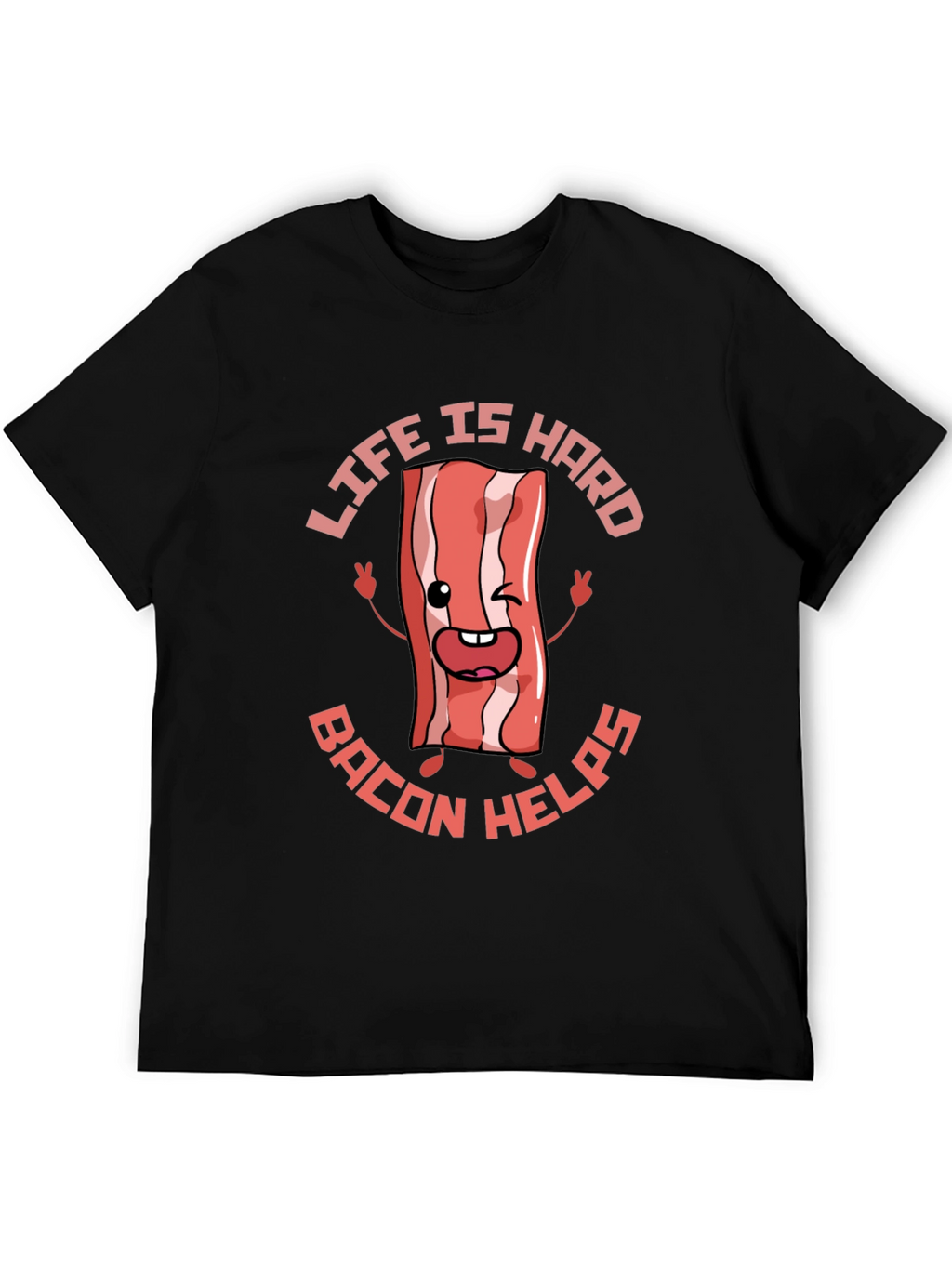 Life Is Hard Bacon Helps Funny T-Shirt