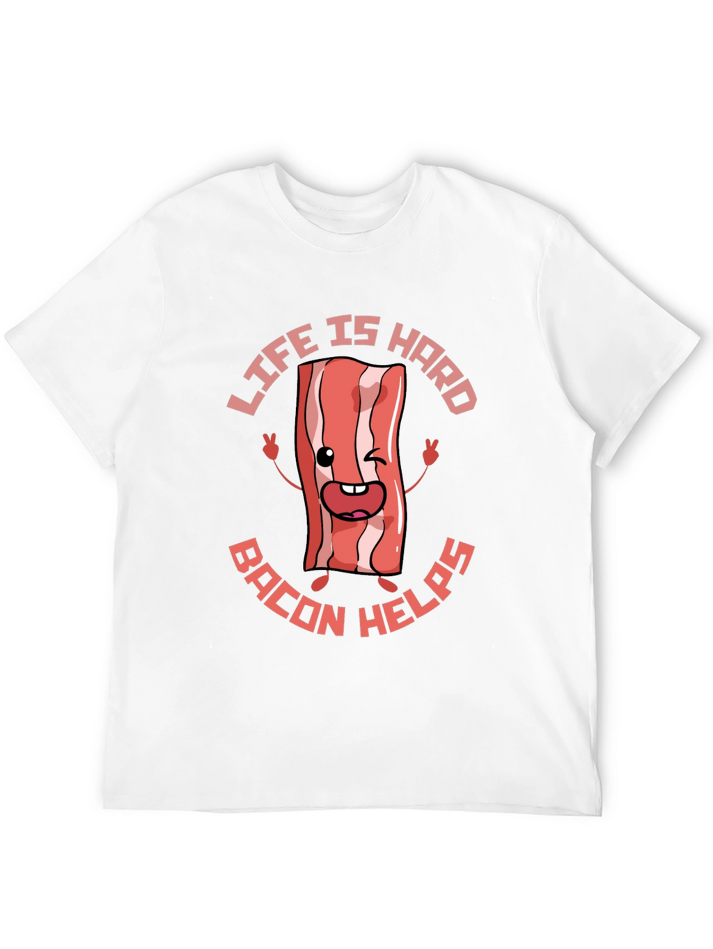 Life Is Hard Bacon Helps Funny T-Shirt