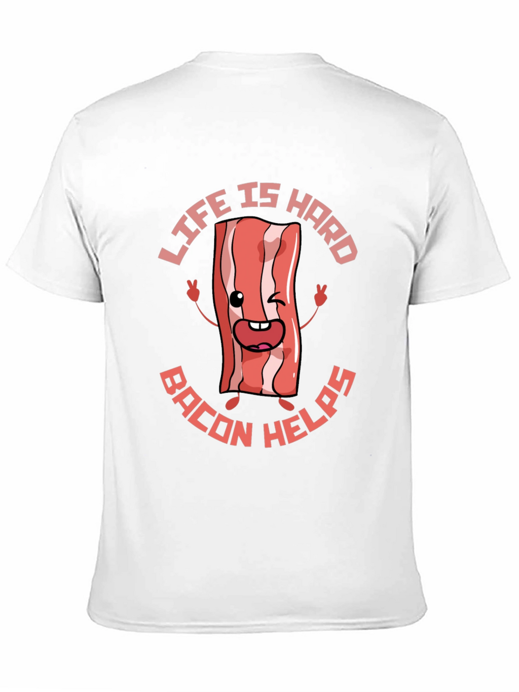 Life Is Hard Bacon Helps Funny T-Shirt