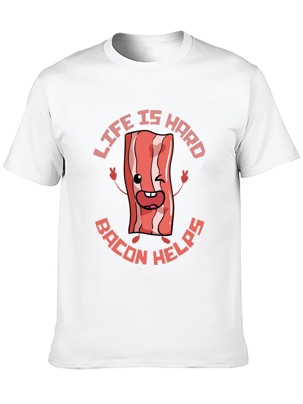 Life Is Hard Bacon Helps Funny T-Shirt