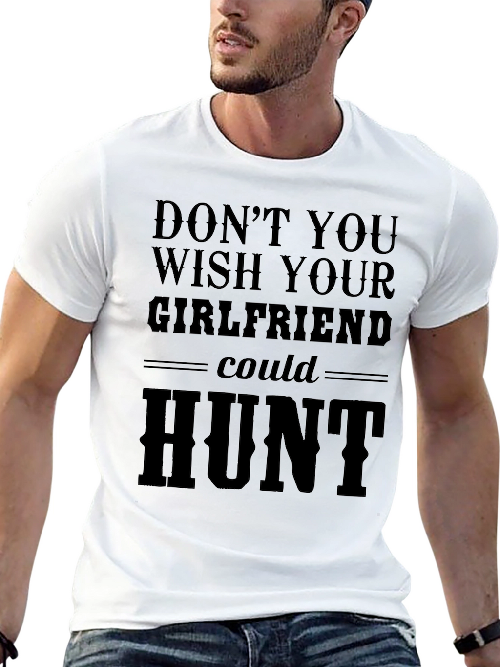 Dont You Wish Girlfriend Could Hunt T-Shirt