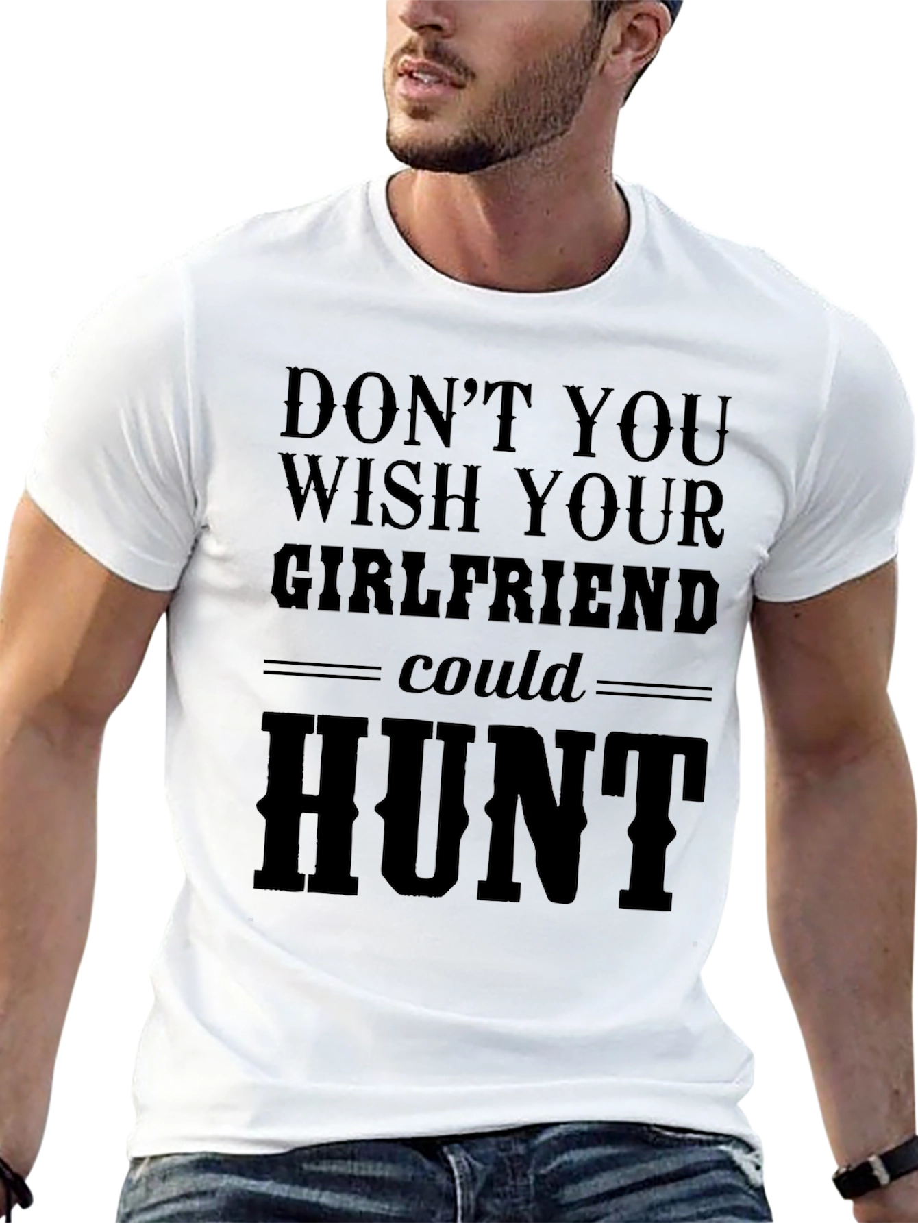 Dont You Wish Girlfriend Could Hunt T-Shirt