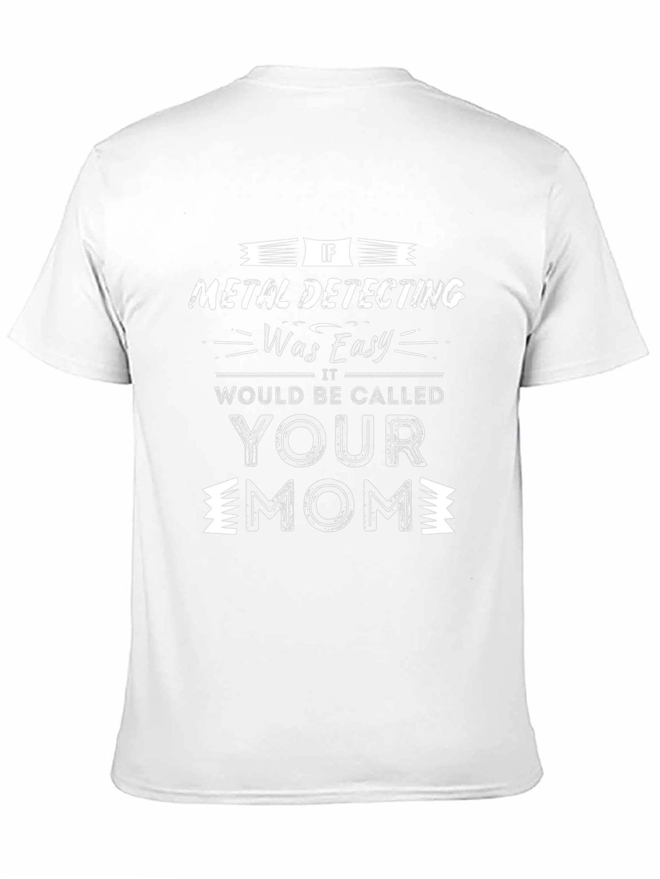 Metal Detecting Funny Sarcastic T-Shirt