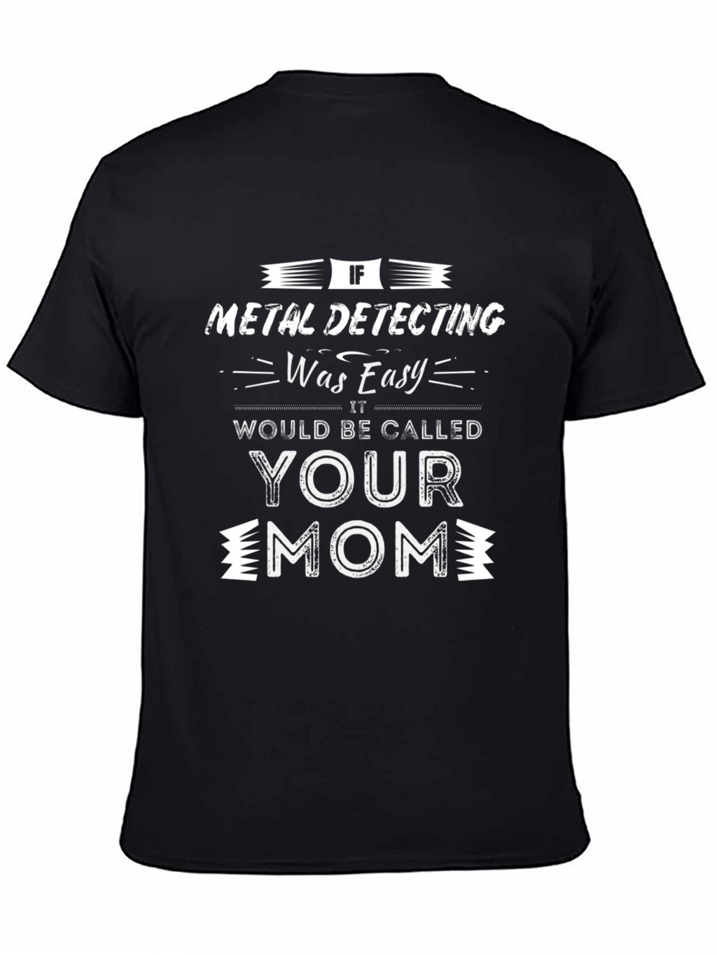Metal Detecting Funny Sarcastic T-Shirt