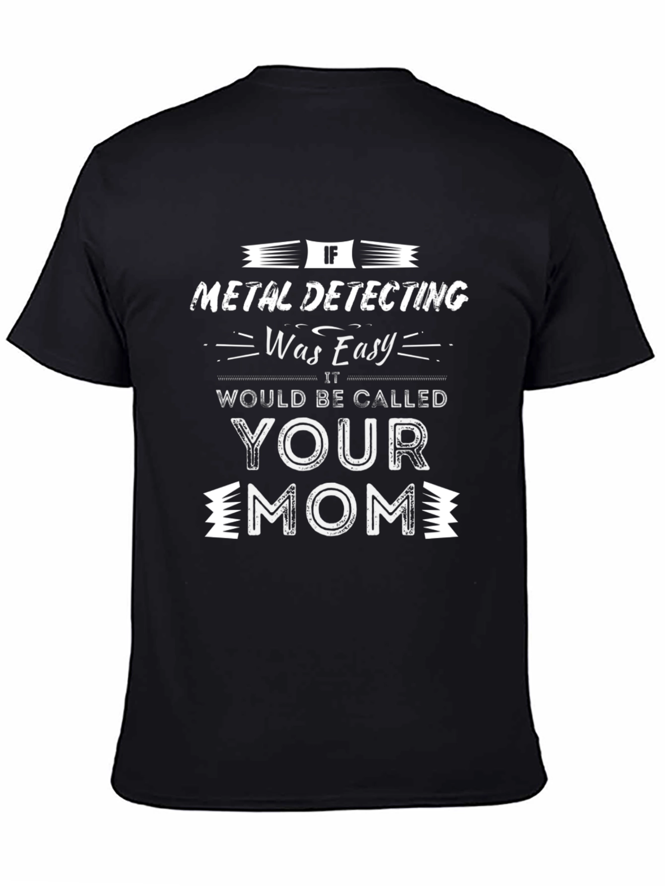 Metal Detecting Funny Sarcastic T-Shirt
